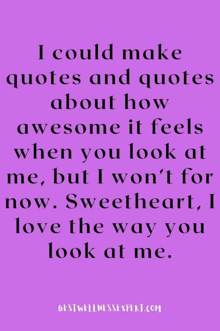 45 Best I Love The Way You Look At Me Quotes