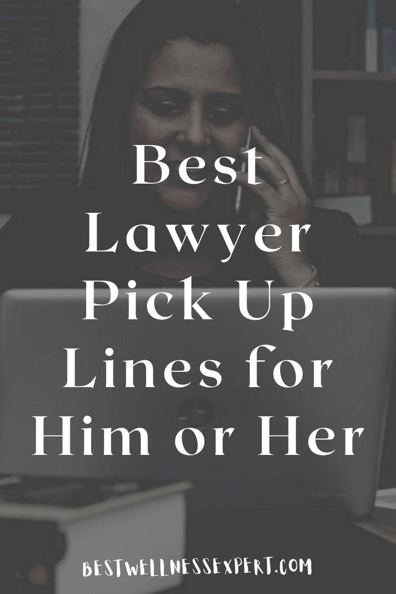 50+ Best Lawyer Pick Up Lines | Best Wellness Expert