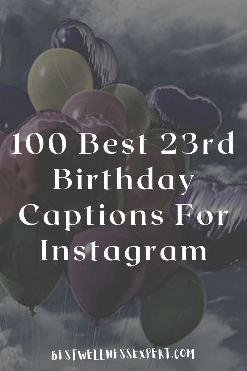 100 Best 23rd Birthday Captions For Instagram | Best Wellness Expert