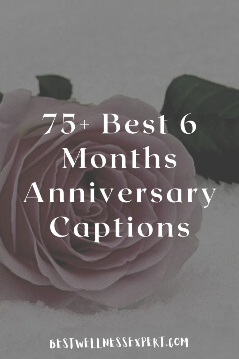 75 Best 6 Months Anniversary Captions For Instagram